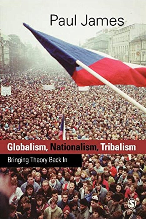 Globalism, Nationalism, Tribalism: Bringing Theory Back In-..