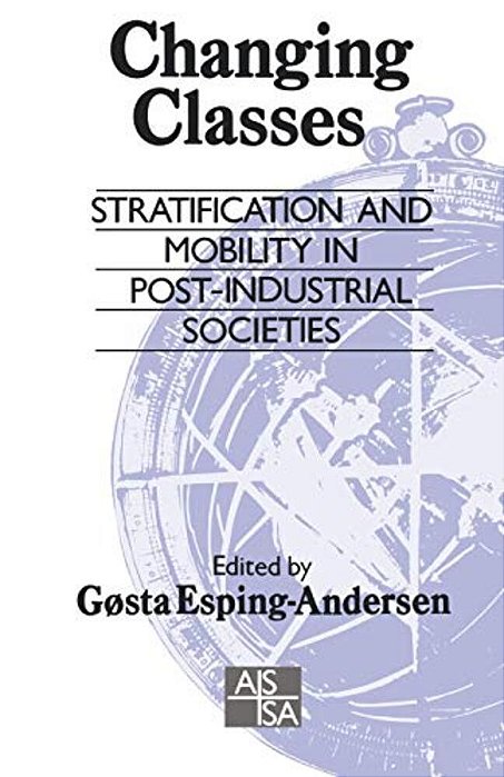 Changing Classes: Stratification And Mobility In Post-Industrial Societies-..