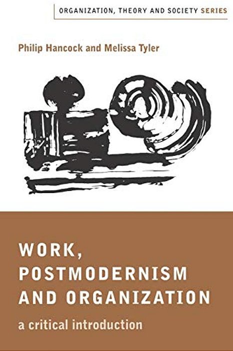 Work, Postmodernism And Organization: A Critical Introduction-..
