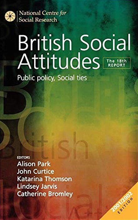 British Social Attitudes: Public Policy, Social Ties - The 18Th Report-..