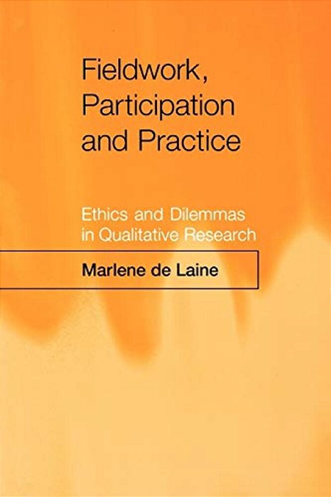 Fieldwork, Participation And Practice: Ethics And Dilemmas In Qualitative Research-..