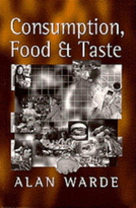 Consumption, Food And Taste: Culinary Antinomies And Commodity Culture-..