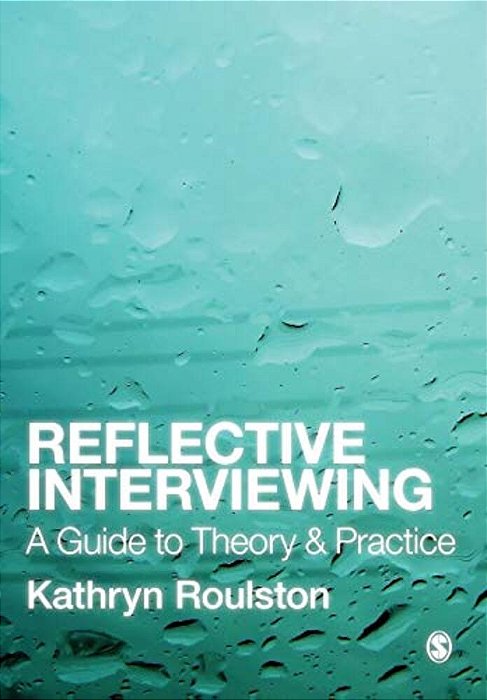 Reflective Interviewing: A Guide To Theory And Practice-..