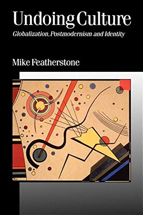 Undoing Culture: Globalization, Postmodernism And Identity-..