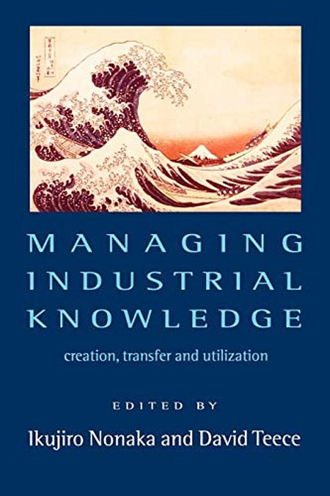 Managing Industrial Knowledge: New Perspectives On Knowledge-Based Firms-..