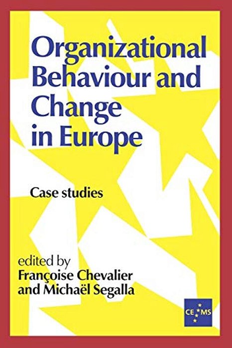Organizational Behaviour And Change In Europe: Case Studies-..