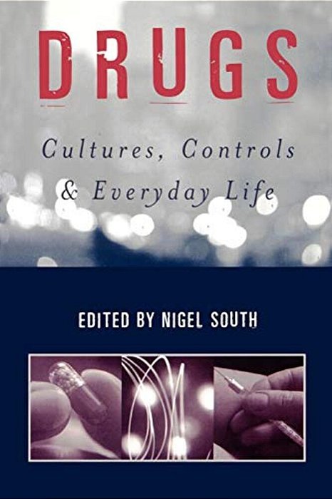 Drugs: Cultures, Controls And Everyday Life-..