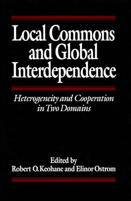 Local Commons And Global Interdependence: Heterogeneity And Cooperation In Two Domains-..