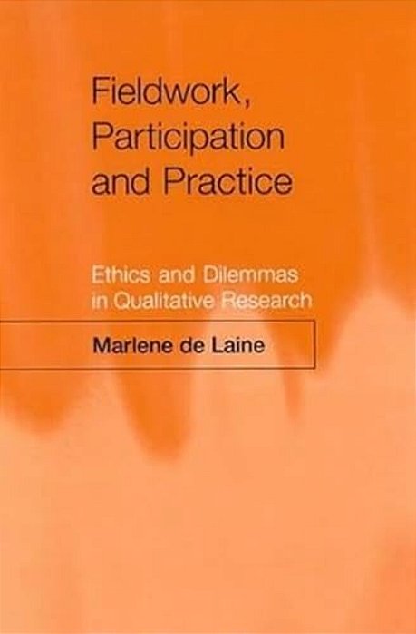 Fieldwork, Participation And Practice: Ethics And Dilemmas In Qualitative Research-..
