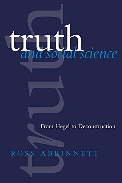 Truth And Social Science: From Hegel To Deconstruction-..