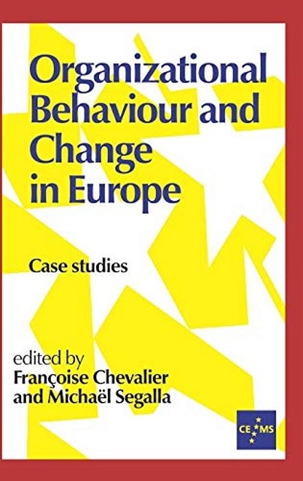 Organizational Behaviour And Change In Europe: Case Studies-..
