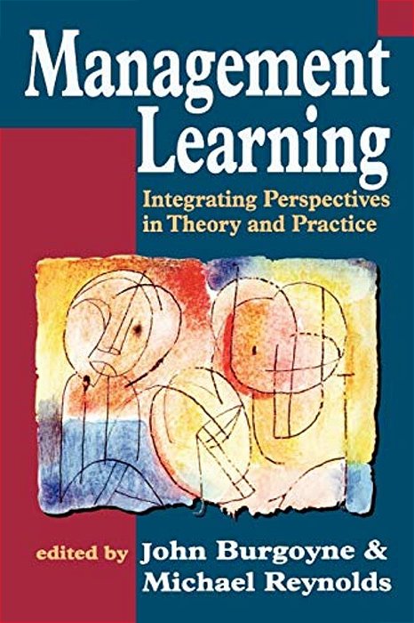 Management Learning: Integrating Perspectives In Theory And Practice-..