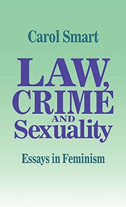 Law, Crime And Sexuality: Essays In Feminism-..