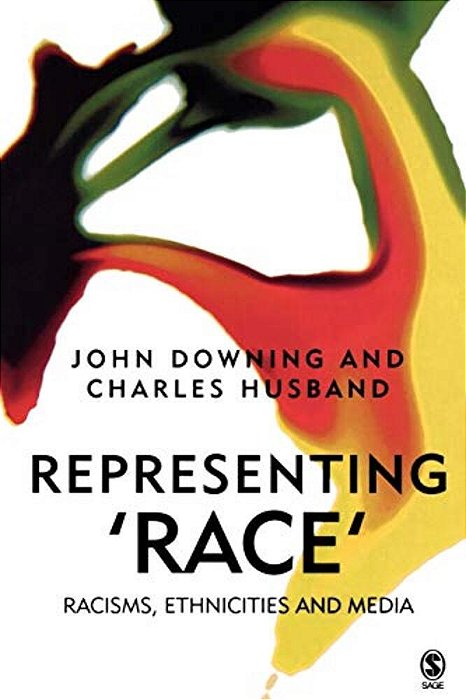 Representing Race: Racisms, Ethnicity And The Media-..