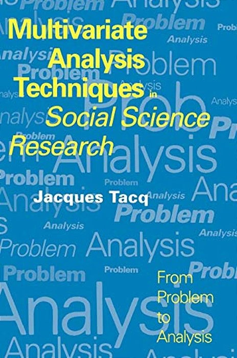 Multivariate Analysis Techniques In Social Science Research: From Problem To Analysis-..