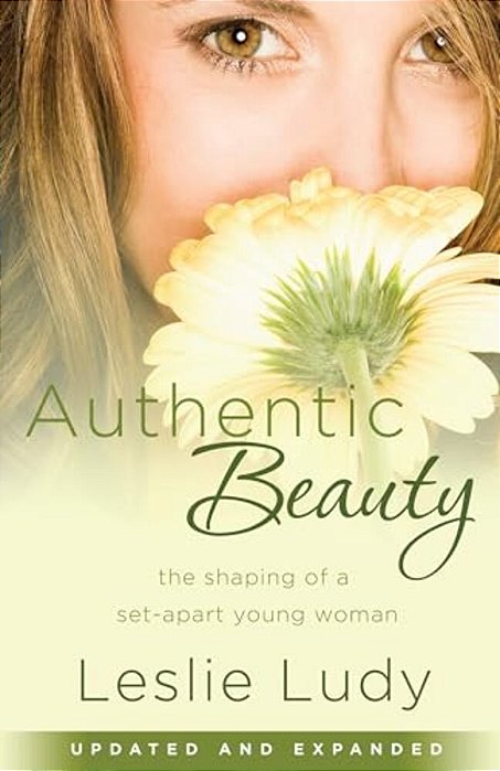 Authentic Beauty: The Shaping Of A Set-Apart Young Woman-..
