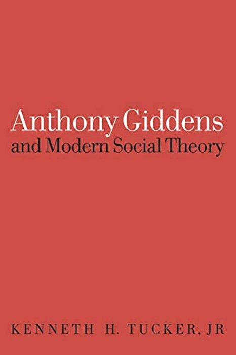 Anthony Giddens And Modern Social Theory-..