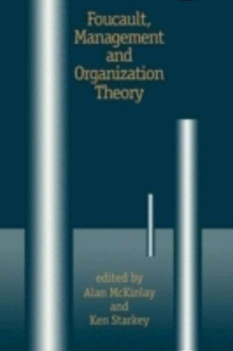 Foucault, Management And Organization Theory: From Panopticon To Technologies Of Self-..