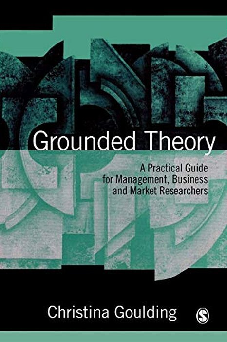Grounded Theory: A Practical Guide For Management, Business And Market Researchers-..