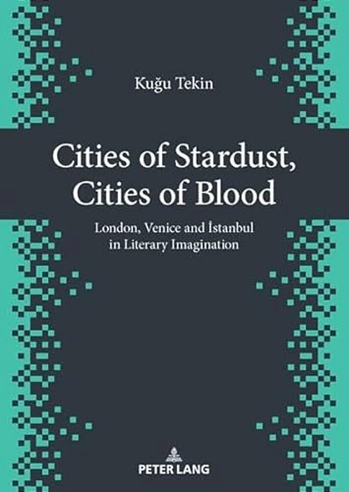 Cities Of Stardust, Cities Of Blood: London, Venice And Istanbul In Literary Imagination-..