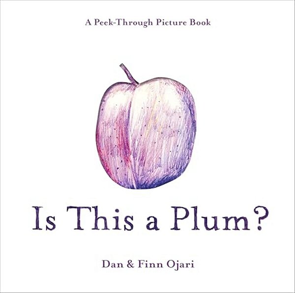 Is This A Plum? A Peek-Through Picture Book-..