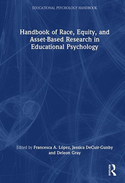 Handbook Of Race, Equity, And Asset-Based Research In Educational Psychology-..