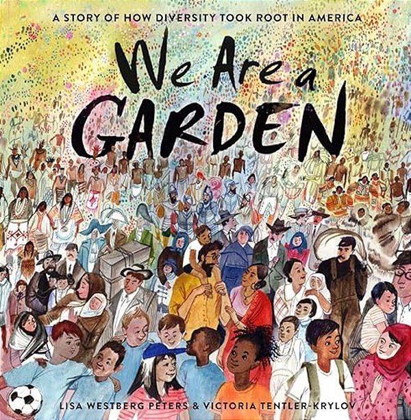We Are A Garden: A Story Of How Diversity Took Root In America-..