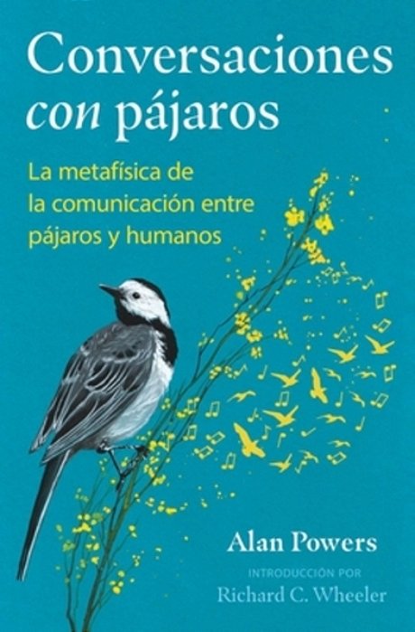 Conversaciones Con Pájaros: La Metafísica De La Comunicación Entre Pájaros Y Humanos-..