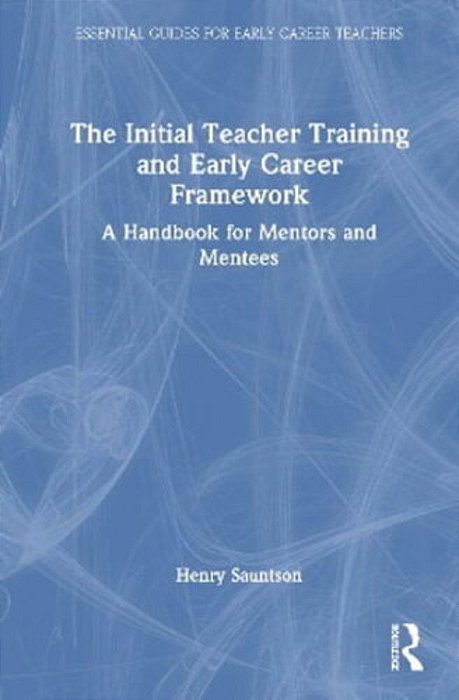 The Initial Teacher Training And Early Career Framework: A Handbook For Mentors And Mentees-..