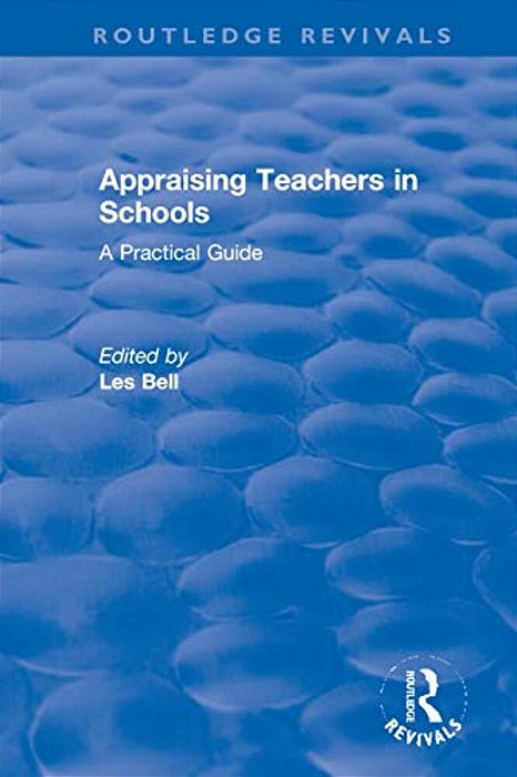 Appraising Teachers In Schools: A Practical Guide-..