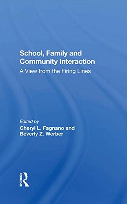 School, Family, And Community Interaction: A View From The Firing Lines-..