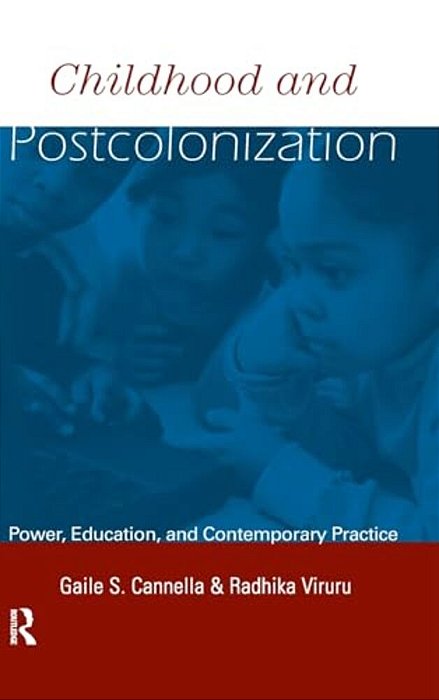 Childhood And Postcolonization: Power, Education, And Contemporary Practice-..