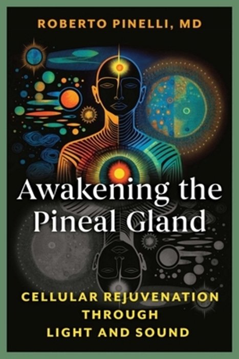 Awakening The Pineal Gland: Cellular Rejuvenation Through Light And Sound-..