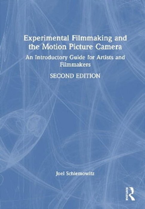 Experimental Filmmaking And The Motion Picture Camera: An Introductory Guide For Artists And Filmmakers-..
