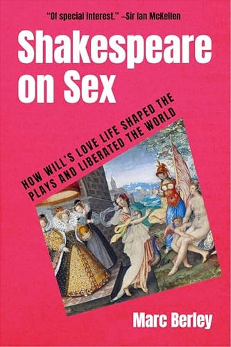 Shakespeare On Sex: How Will's Love Life Shaped The Plays And Liberated The World-..