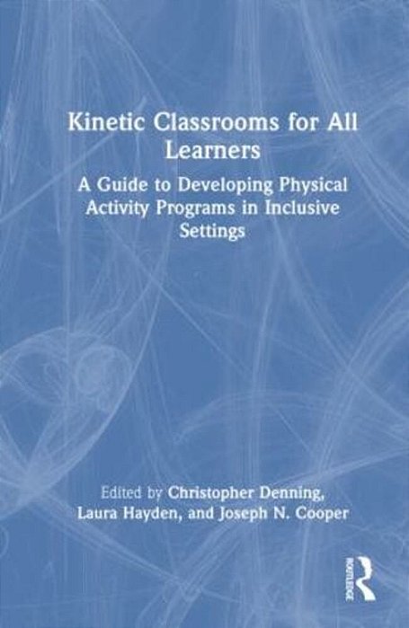 Kinetic Classrooms For All Learners: A Guide To Developing Physical Activity Programs In Inclusive Settings-..