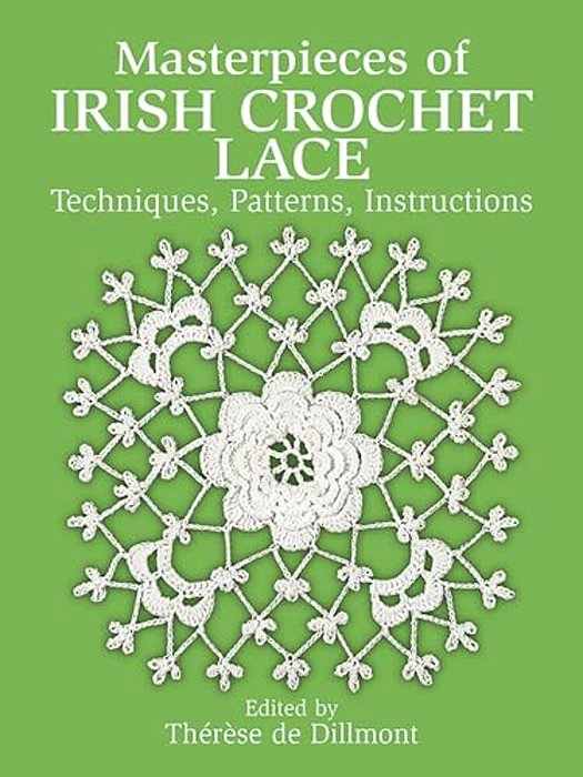 Masterpieces Of Irish Crochet Lace: Techniques, Patterns And Instructions-..