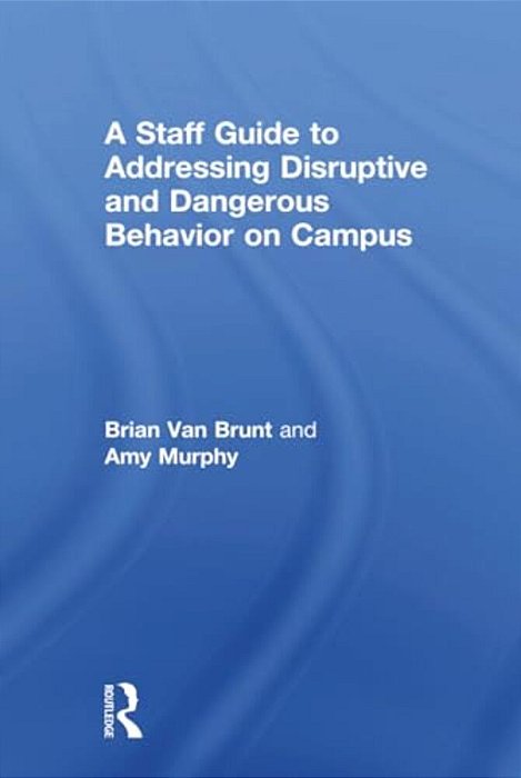 A Staff Guide To Addressing Disruptive And Dangerous Behavior On Campus-..