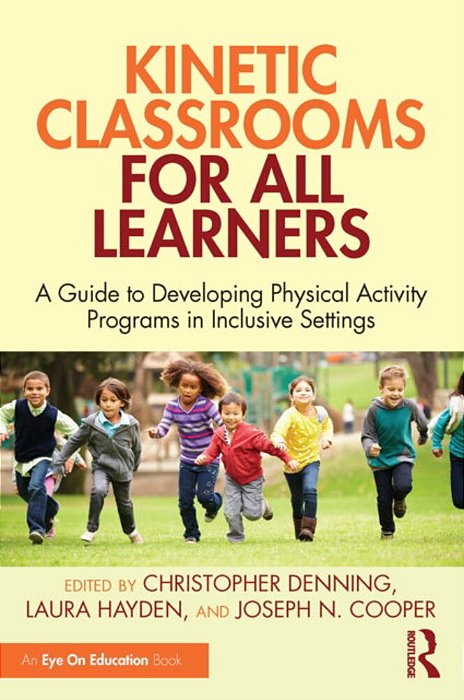 Kinetic Classrooms For All Learners: A Guide To Developing Physical Activity Programs In Inclusive Settings-..