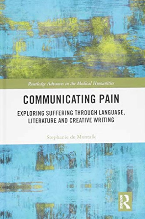Communicating Pain: Exploring Suffering Through Language, Literature And Creative Writing-..