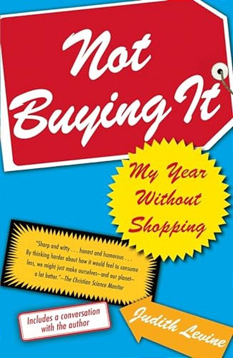 Not Buying It: My Year Without Shopping-..
