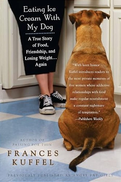 Eating Ice Cream With My Dog: A True Story Of Food, Friendship, And Losing Weight... Again-..