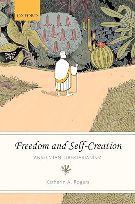 Freedom And Self-Creation: Anselmian Libertarianism-..