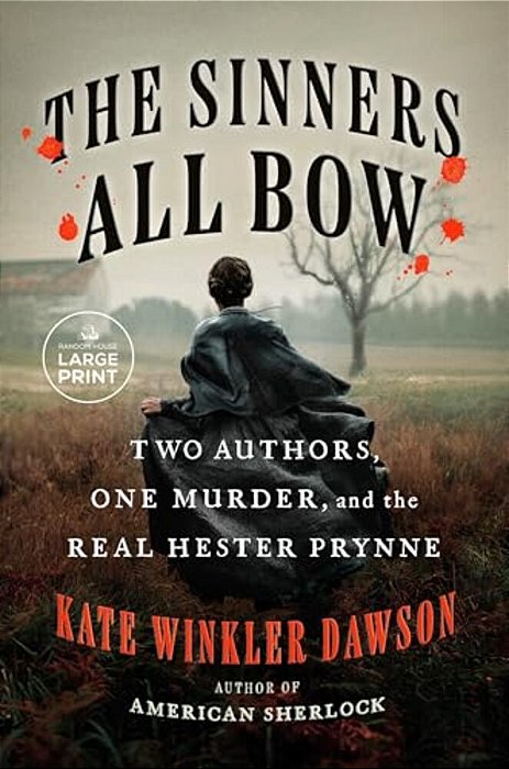 The Sinners All Bow: Two Authors, One Murder, And The Real Hester Prynne-..