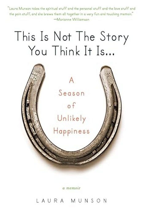 This Is Not The Story You Think It Is...: A Season Of Unlikely Happiness-..