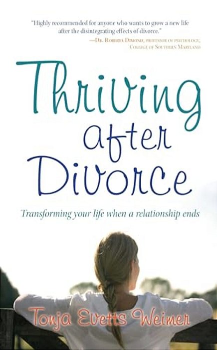 Thriving After Divorce: Transforming Your Life When A Relationship Ends-..