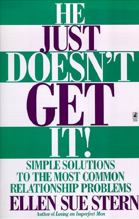 He Just Doesn't Get It: Simple Solutions To The Most Common Relationship Problems-..