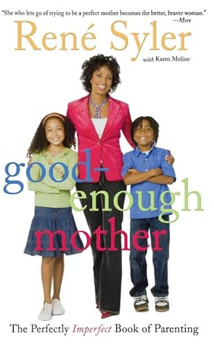 Good-Enough Mother: The Perfectly Imperfect Book Of Parenting-..