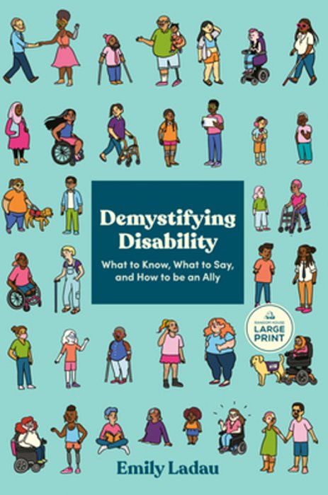Demystifying Disability: What To Know, What To Say, And How To Be An Ally-..