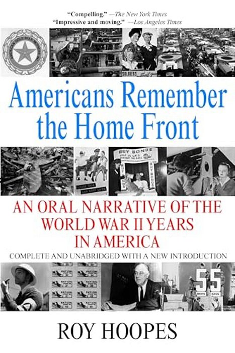 Americans Remember The Homefront: An Oral Narrative Of The World War II Years In America-..